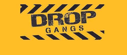 Drop Gangs